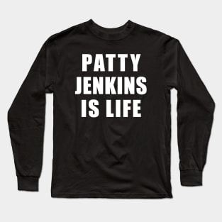 PATTY JENKINS IS LIFE SHIRT Long Sleeve T-Shirt